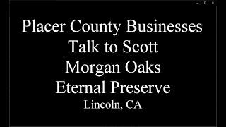 Placer County Businesses Talk to Scott Alvord - Morgan Oaks Eternal Preserve (Green Burial)