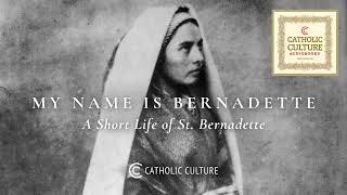 St. Bernadette Soubirous - My Name Is Bernadette | Catholic Culture Audiobooks