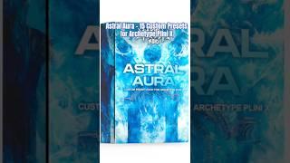 Astral Aura - 15 Custom Presets for Archetype Plini X