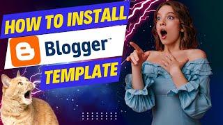 How to Install a Blogger Template - Upload a Professional Blogger Theme For Your Blogspot Blog