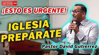 EN VIVO Iglesia Prepárate con Urgencia - Pastor David Gutiérrez