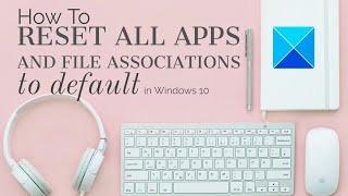 How to reset all Apps and File Associations to default in Windows 11