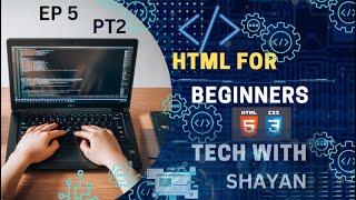 LEARN HTML WITH ME      TECH WITH SHAYAN EP 5 PT 2