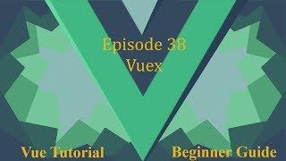 Vue Beginner Guide Ep 38 - Vuex