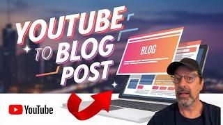 Turn YouTube Videos into Blog Posts FAST!