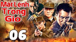 Mật Lệnh Trong Gió - Tập 06 | Siêu Phẩm Hành Động Kháng Nhật Trung Quốc Mới Nhất 2025 | Thuyết Minh