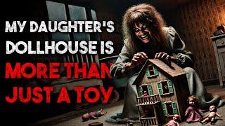 "My Daughter's Dollhouse Is More Than Just a Toy" Creepypasta | r/NoSleep