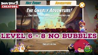 Gnarly Adventure Completed! Levels 6 - 8 Without Bubbles | Angry Birds 2