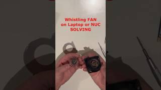 Whistling Fan on Laptop or Nuc Solving