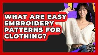 What Are Easy Embroidery Patterns For Clothing? - Designer Brands Spotlight