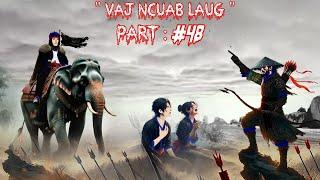 Keeb kwm Vaj Ncuab Laug - Tau cev tsis tau siab Legend Spiritual warrior  -  Part 48.  6/24/2025