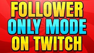 How to Enable Follower Only Mode with a Time Limit on Twitch