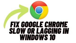 How to Fix Google Chrome Slow or lagging in Windows 10