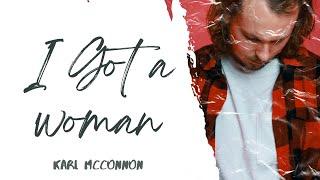 Karl McConnon - I Got a Woman