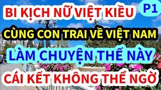 TÀN ĐỜI NỮ VIỆT KIỀU MỸ, VỀ VIỆT NAM LÀM CHUYỆN ẤY KIỂU NÀY, CÁI KẾT KHÔNG THỂ NGỜ, P1