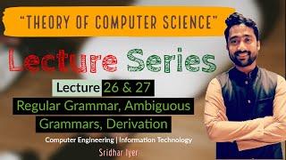 Lecture 26 and 27 | Regular Grammars | Derivation | Ambiguous Grammars | TCS | Sridhar Iyer