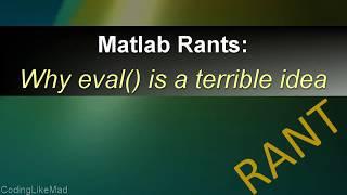 One  Matlab Command You Should Never Use - Why The Eval Command Is Awful [Matlab Rants]