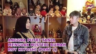 ANGGRA PUTRI TANIA MENGUAK MISTERI RUMAH ROY KIYOSHI (PART 1)