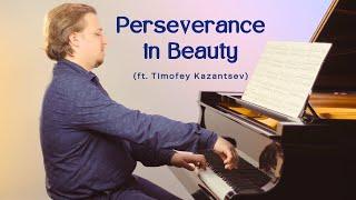 Perseverance in Beauty (ft. Timofey Kazantsev)