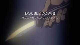 DOUBLE DOWN! (prod. krrd & cyclopebeatz)