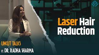 Laser Hair Reduction - Complete Guide |  Uncut Talks [Podcast]  feat. Dr. Radha Sharma