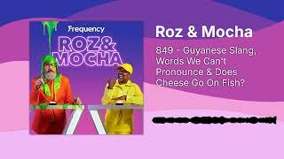 849 - Guyanese Slang, Words We Can't Pronounce & Does Cheese Go On Fish? | Roz & Mocha