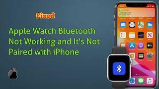 Bluetooth Not Working on Apple Watch and It's Not Paired with iPhone in watchOS 7/6 & iOS 14 - Fixed