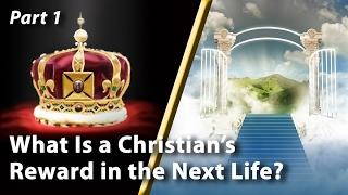 What Is a Christian's Reward in the Next Life? (Part 1)