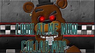 "LOOK AT ME NOW" COLLAB/MAP/CLOSE [DC2, FNAF.] Song By: @TryHardNinja & @GroundbreakingBand