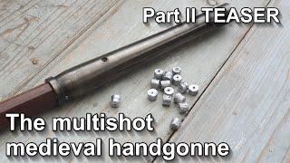 Will it work? The medieval multishot handgonne in action - TEASER of part II