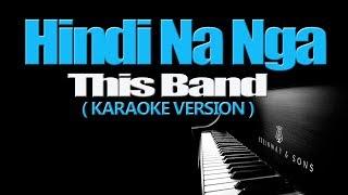 HINDI NA NGA - This Band (KARAOKE VERSION)