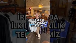 İRLANDA’DA İLK PAZARCILIK TECRÜBEMİZ