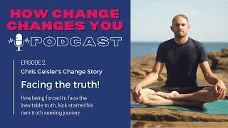 Chris Geisler's Change Story - Facing the Truth!