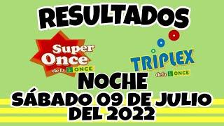 RESULTADOS SUPER ONCE Y TRIPLEX NOCHE DEL SÁBADO 09 DE JULIO DEL 2022