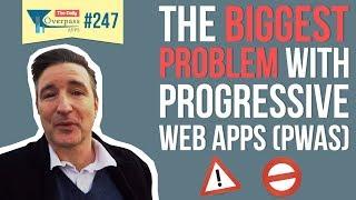 The Biggest Problem with Progressive Web Apps (PWAs)