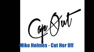 @RealMikeHolmes - Cut Her Off #CapMix