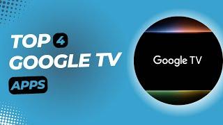 These Top 4 Google TV Apps Will Make Your Experience 10x Better!