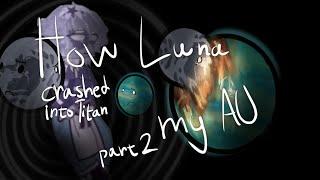 How Luna crashed into Titan - @SolarBalls ​⁠ | My AU//part 2 (read desc)