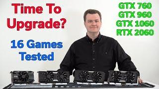 Time for a GPU Upgrade? - GTX 760 vs 960 vs 1060 vs RTX 2060 - 16 Games Tested