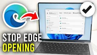 How To Stop Microsoft Edge From Opening Automatically - Full Guide