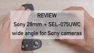 Review Sony FE 28mm f/2 + Sony SEL075UWC wide angle affordable solution