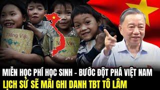 Miễn Học Phí Học Sinh - Bước Đột Phá Việt Nam Lịch Sử Sẽ Mãi Ghi Danh TBT Tô Lâm | Lịch Sử Quân Sự