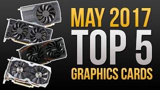 Top 5 BEST GPUs | Best Price to Performance! | May 2017