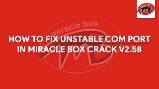 How To Fix Unstable COM Port In Miracle Box Crack v2.58 - [romshillzz]