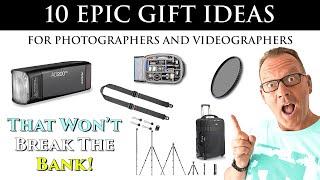 10 - EPIC Gifts for Photographers & Videographers that Won't Break the Bank.