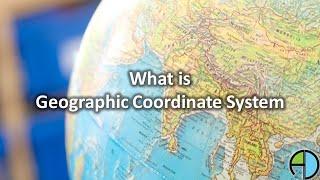 What is Geographic Coordinate System?