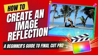 Final Cut Pro for Beginners: Create an Image Reflection