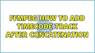 FFMPEG how to Add timecode Track after Concatenation