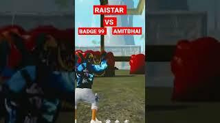 RAISTAR VS BADGE 99, AMITBHAI