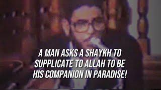 A Man Asks Shaykh Muhammad Jamil Ghazi To Supplicate To Allah To Be His Companion In Paradise!